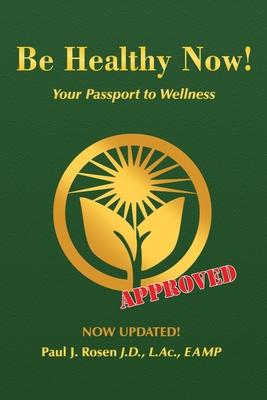 Be Healthy Now!: Your Passport to Wellness - Paul J. Rosen