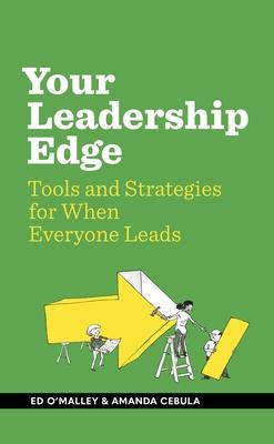 Your Leadership Edge: Strategies and Tools for When Everyone Leads - 