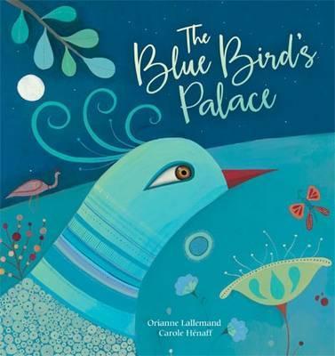 The Blue Bird's Palace - Orianne Lallemand