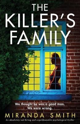The Killer's Family: An absolutely nail-biting and unputdownable psychological thriller - Miranda Smith