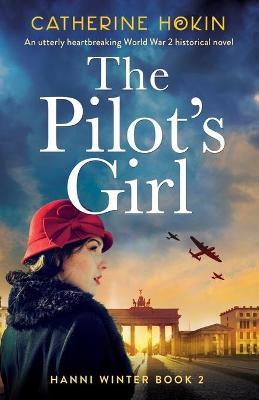 The Pilot's Girl: An utterly heartbreaking World War 2 historical novel - Catherine Hokin