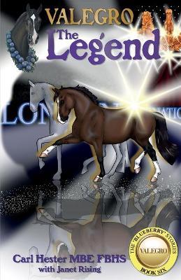 Valegro - The Legend: The Blueberry Stories - Book Six - Carl Hester Mbe Fbhs