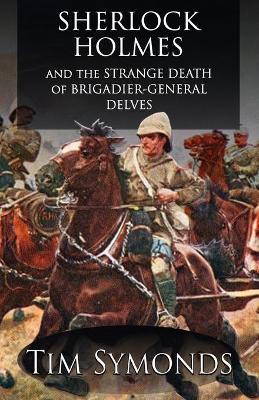 Sherlock Holmes and The Strange Death of Brigadier-General Delves - Tim Symonds