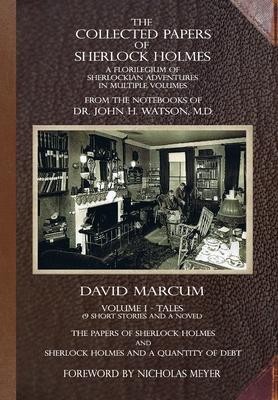 The Collected Papers of Sherlock Holmes - Volume 1: A Florilegium of Sherlockian Adventures in Multiple Volumes - David Marcum