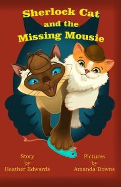 Coperta cărții 'Sherlock Cat and The Missing Mousie - Heather Edwards'