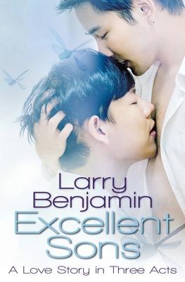 Excellent Sons: A Love Story in Three Acts - Larry Benjamin