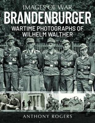 Brandenburger: Wartime Photographs of Wilhelm Walther - Anthony Rogers