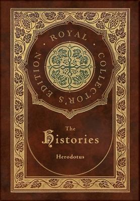 The Histories (Royal Collector's Edition) (Annotated) (Case Laminate Hardcover with Jacket) - Herodotus