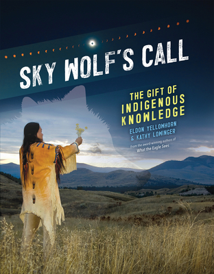 Sky Wolf's Call: The Gift of Indigenous Knowledge - Eldon Yellowhorn