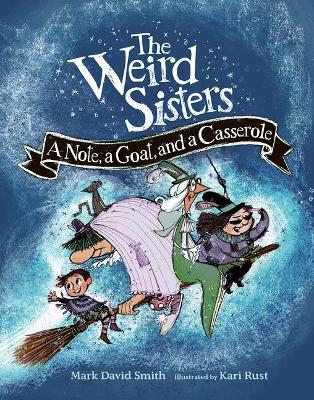 The Weird Sisters: A Note, a Goat, and a Casserole - Mark David Smith