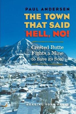 The Town that Said 'Hell, No!': Crested Butte Fights a Mine to Save its Soul - Paul Andersen