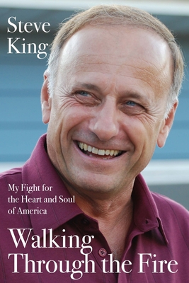 Walking Through the Fire: My Fight for the Heart and Soul of America - Steve King