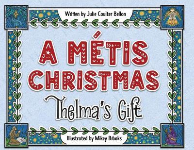 A Métis Christmas: Thelma's Gift - Julie Coulter Bellon