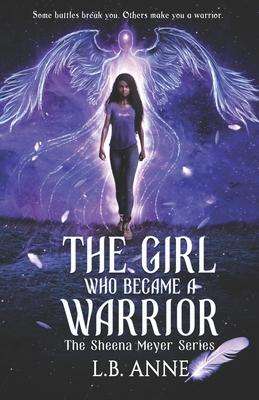 The Girl Who Became A Warrior - L. B. Anne