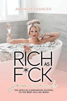 Rich as F*ck Journal: The Companion to the Best Selling Book - Amanda Frances