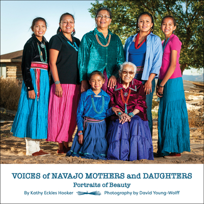 Voices of Navajo Mothers and Daughters: Portraits of Beauty - Kathy Eckles Hooker