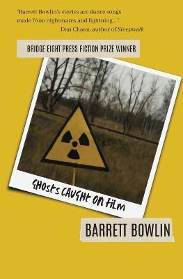Ghosts Caught on Film - Barrett Bowlin