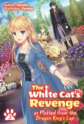 The White Cat's Revenge as Plotted from the Dragon King's Lap: Volume 3 - Kureha