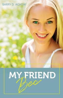 My Friend Bec - Barry D. Agnew