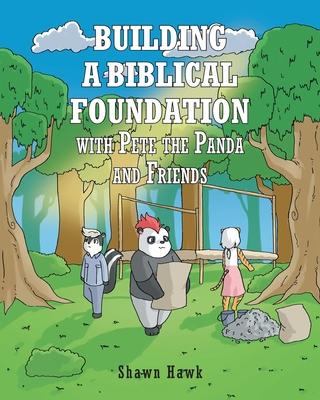 Building a Biblical Foundation with Pete the Panda and Friends - Shawn Hawk
