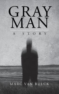 Gray Man: A Story - Marc Van Bulck
