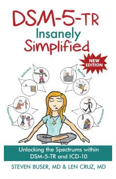 DSM-5-TR Insanely Simplified: Unlocking the Spectrums within DSM-5-TR and ICD-10 - Steven Buser
