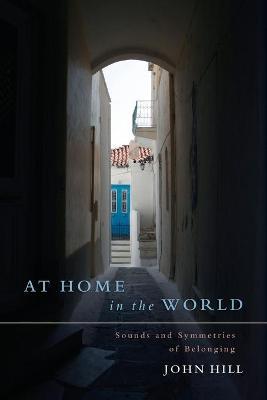 At Home In The World: Sounds and Symmetries of Belonging - John Hill