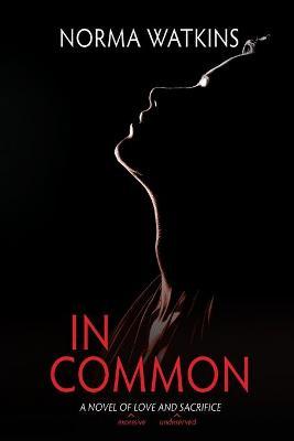 In Common: A Novel of Love and Sacrifice - Norma Watkins