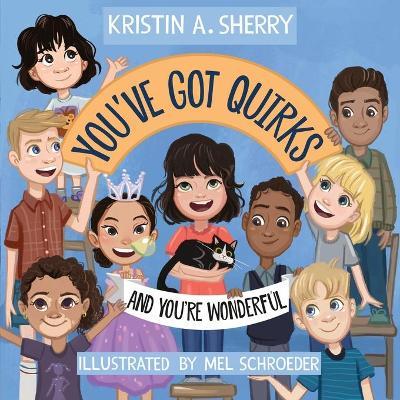 You've Got Quirks: And You're Wonderful! - Kristin A. Sherry