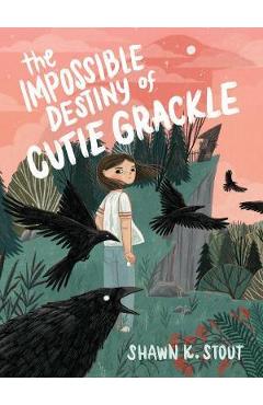 Poza produsului The Impossible Destiny of Cutie Grackle - Shawn K. Stout