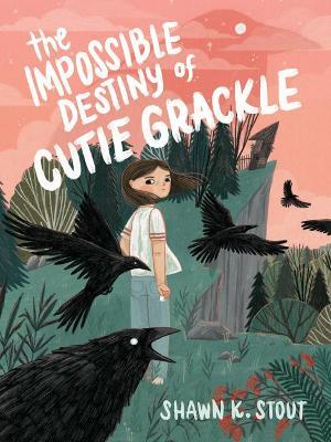 The Impossible Destiny of Cutie Grackle - Shawn K. Stout