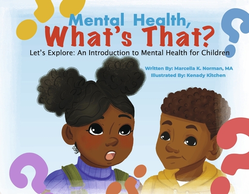 Mental Health, What's That?: Let's Explore: An Introduction to Mental Health for Children - Marcella K. Norman