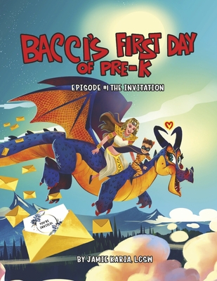 Bacci's First Day of Pre-K: Episode #1 the Invitationvolume 1 - Jamie Karia