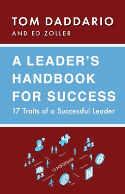 A Leader's Handbook for Success: 17 Traits of a Successful Leader - Tom Daddario
