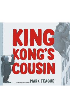 King Kong's Cousin - Mark Teague