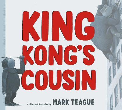 King Kong's Cousin - Mark Teague