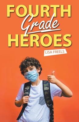 Fourth Grade Heroes - Lisa Freels
