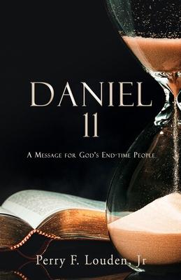 Daniel 11: A Message for God's End-time People - Perry F. Louden