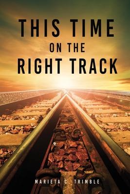This Time On The Right Track - Marieta C. Trimble