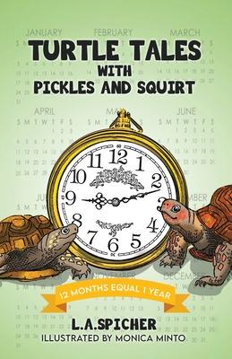 Turtle Tales with Pickles and Squirt: 12 Months Equal 1 Year - Linda Ann Spicher