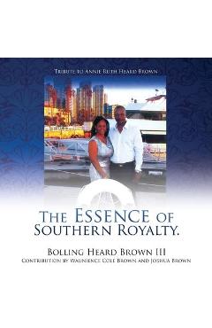 Coperta cărții 'The Essence of Southern Royalty. - Bolling Heard Brown'