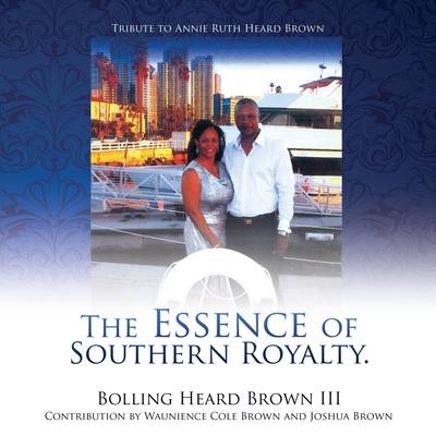 Coperta cărții 'The Essence of Southern Royalty. - Bolling Heard Brown'