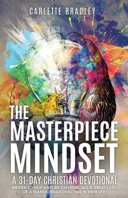The Masterpiece Mindset: A 31-Day Christian Devotional - Carlette Bradley