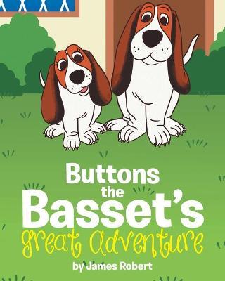 Buttons the Basset's Great Adventure - James Robert