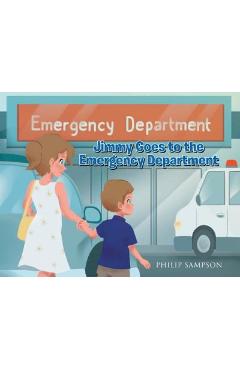 Coperta cărții 'Jimmy Goes to the Emergency Department - Philip Sampson'