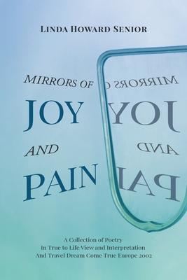 Mirrors of Joy and Pain: A Collection of Poetry In True to Life View and Interpretation And Travel Dream Come True Europe 2002 - Linda Howard Senior