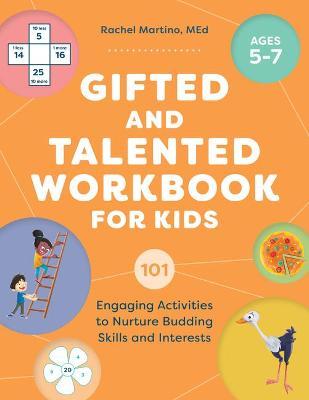 Gifted and Talented Workbook for Kids: 101 Engaging Activities to Nurture Budding Skills and Interests - Rachel Martino