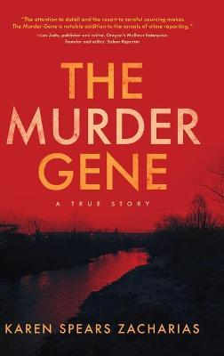 The Murder Gene: A True Story - Karen Spears Zacharias