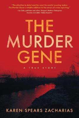 The Murder Gene: A True Story - Karen Spears Zacharias