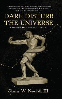 Dare Disturb The Universe: A Memoir of Venture Capital - Charles Newhall